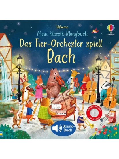 Mein Klassik-Klangbuch: Das Tier-Orchester spielt Bach