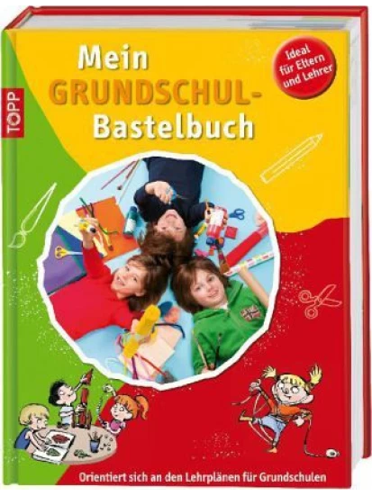 Mein Grundschulbastelbuch - Ideal für Eltern und Lehrer