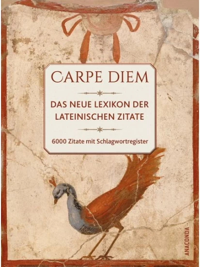 Carpe Diem! Das neue Lexikon der lateinischen Zitate