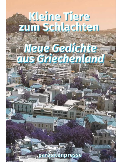 Kleine Tiere zum Schlachten. Neue Gedichte aus Griechenland