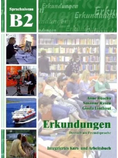 Erkundungen Deutsch als Fremdsprache B2: Integriertes Kurs- und Arbeitsbuch