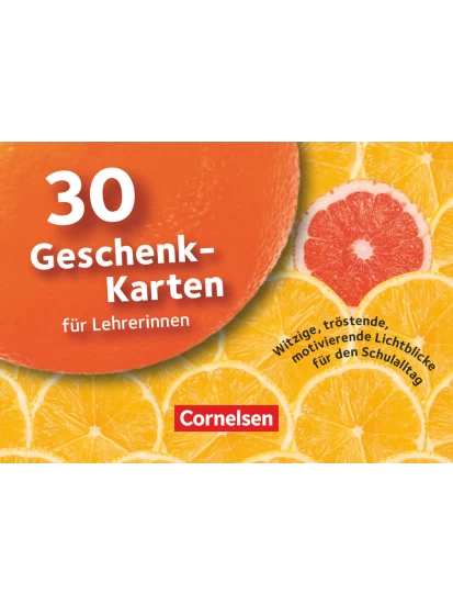 30 Geschenk-Karten für Lehrerinnen - Witzige, tröstende, motivierende Lichtblicke für den Schulalltag