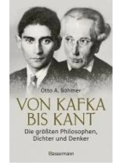 Von Kafka bis Kant. Die größten Philosophen, Dichter und Denker