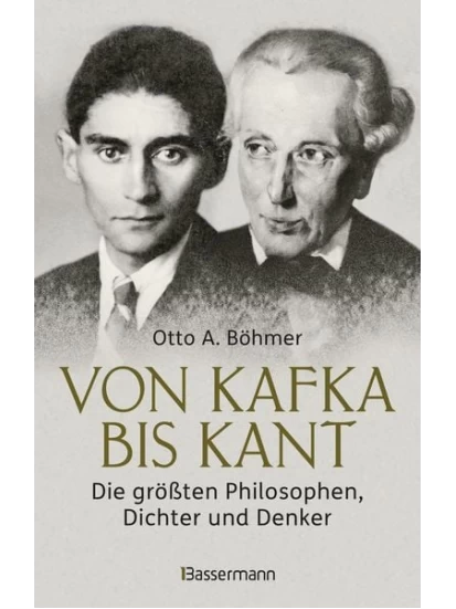 Von Kafka bis Kant. Die größten Philosophen, Dichter und Denker