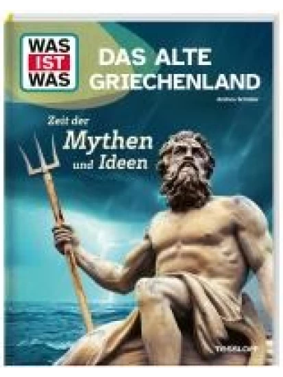 WAS IST WAS Das alte Griechenland. Zeit der Mythen und Ideen