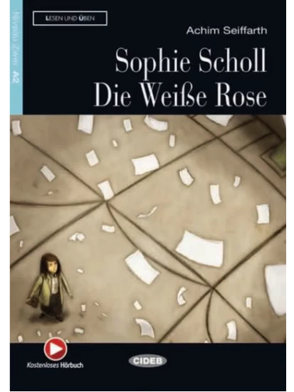 Lesen und Üben - Sophie Scholl - Die Weiße Rose - Niveau A2