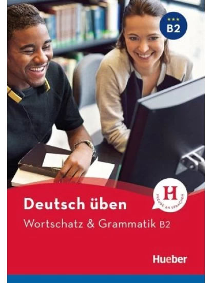 Deutsch üben. Wortschatz & Grammatik B2