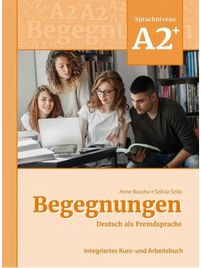 Begegnungen Deutsch als Fremdsprache A2+: Integriertes Kurs- und Arbeitsbuch