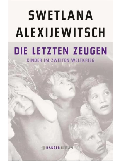 Die letzten Zeugen - Kinder im Zweiten Weltkrieg