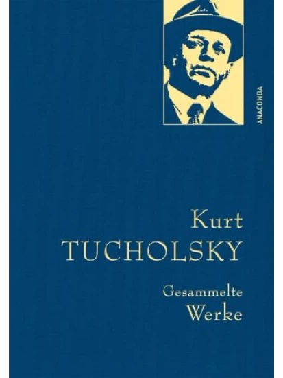 Kurt Tucholsky - Gesammelte Werke