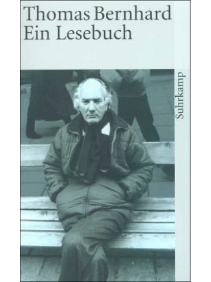 Thomas Bernhard. Ein Lesebuch