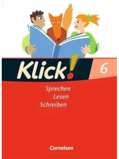 Klick! Deutsch. 6. Schuljahr. Sprechen, Lesen, Schreiben. Schülerbuch