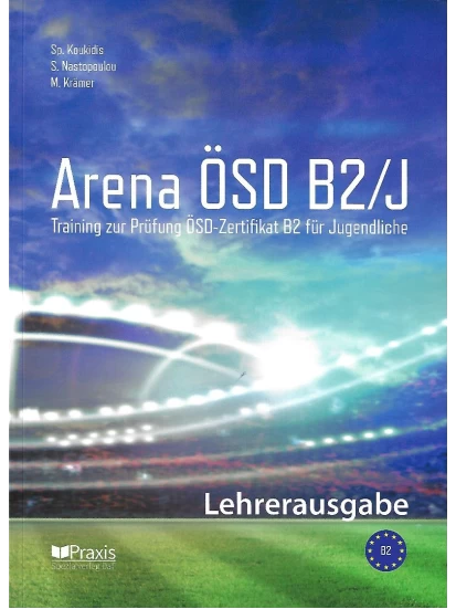 Lehrerausgabe - Arena ÖSD B2/J - Training zur Prüfung ÖSD-Zertifikat B2 für Jugendliche