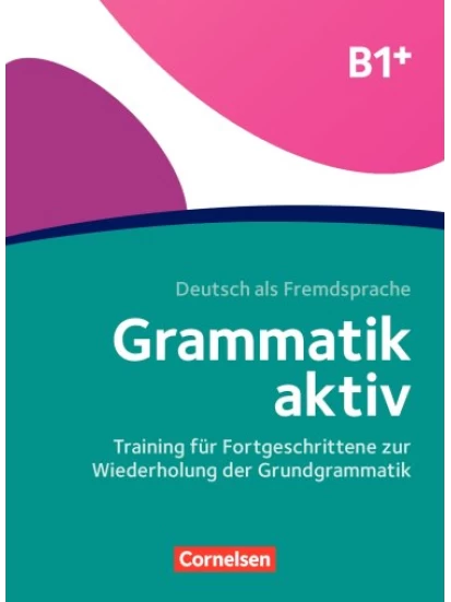 Grammatik aktiv · Deutsch als Fremdsprache B1+